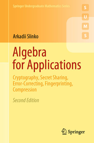 Algebra for Applications: Cryptography, Secret Sharing, Error-Correcting, Fingerprinting, Compression (Springer Undergraduate Mathematics Series)
