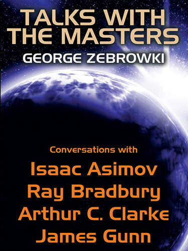 Talks with the Masters: Conversations with Isaac Asimov, Ray Bradbury, Arthur C. Clarke, and James Gunn