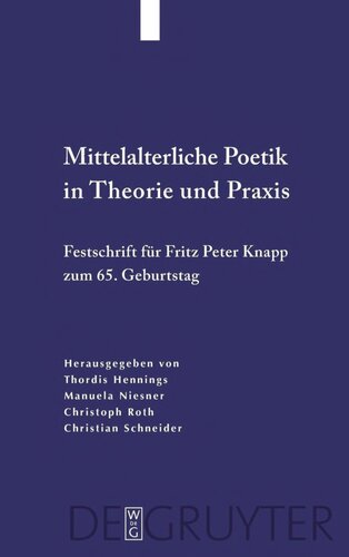 Mittelalterliche Poetik in Theorie und Praxis: Festschrift für Fritz Peter Knapp zum 65. Geburtstag