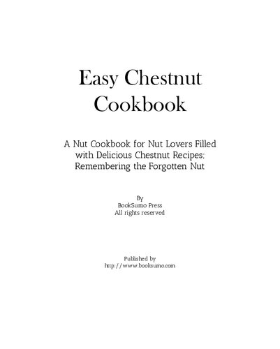 Easy Chestnut Cookbook: A Nut Cookbook for Nut Lovers Filled with Delicious Chestnut Recipes