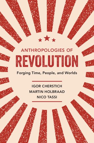 Anthropologies of Revolution: Forging Time, People, and Worlds