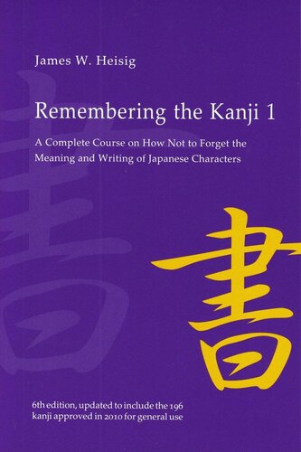 Remembering the Kanji 1: A Complete Course on How Not to Forget the Meaning and Writing of Japanese Characters