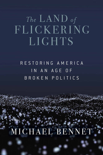 The Land of Flickering Lights: Restoring America in an Age of Broken Politics