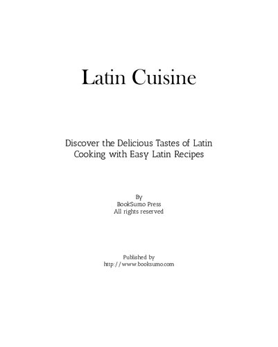 Latin Cuisine: Discover the Delicious Tastes of Latin Cooking with Easy Latin Recipes