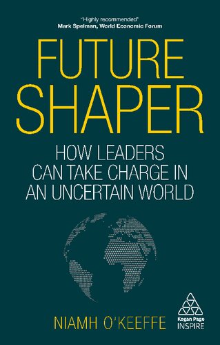 Future Shaper: How Leaders Can Take Charge in an Uncertain World