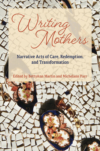 Writing Mothers: Narrative Acts of Care, Redemption, and Transformation