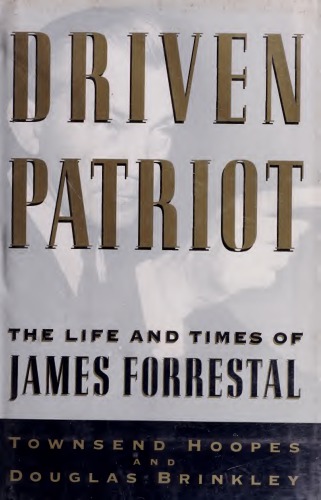 Driven Patriot: The Life and Times of James Forrestal