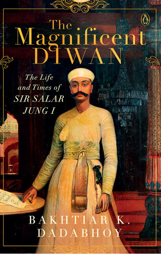 The Magnificent Diwan: The Life and Times of Sir Salar Jung I