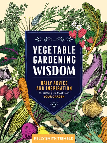 Vegetable Gardening Wisdom: Daily advice and inspiration for getting the most from your garden