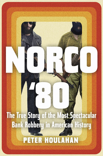 Norco '80 : The True Story of the Most Spectacular Bank Robbery in American History