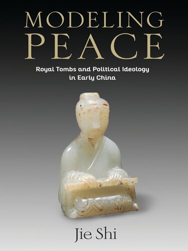 Modelling peace: Royal Tombs and Political Ideology in Early China