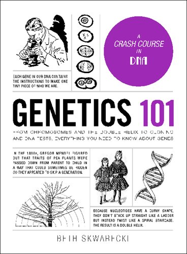 Genetics 101 : from chromosomes and the double helix to cloning and DNA tests, everything you need to know about genes
