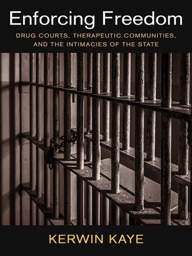 Enforcing freedom: Drug Courts, Therapeutic Communities, and the Intimacies of the State