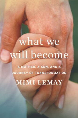 What We Will Become : A Mother, a Son, and a Journey of Transformation