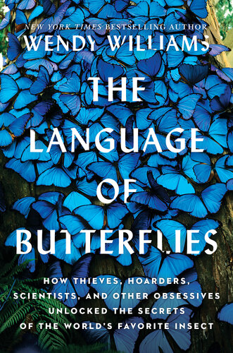 The language of butterflies: How Thieves, Hoarders, Scientists, and Other Obsessives Unlocked the Secrets of the World's Favorite Insect