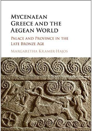 Mycenaean Greece and the Aegean World. Palace and Province in the Late Bronze Age