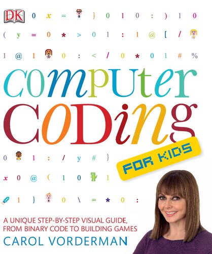 Computer Coding for Kids: A Unique Step-by-Step Visual Guide, from Binary Code to Building Games