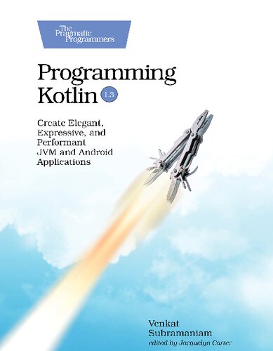 Programming Kotlin: Create Elegant, Expressive, and Performant JVM and Android Applications