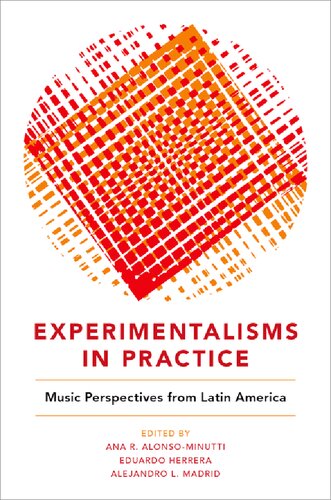 Experimentalisms in Practice ; Music Perspectives from Latin America