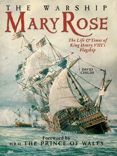 The Warship Mary Rose: The Life and Times of King Henry VIII's Flagship