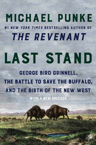 Last Stand: George Bird Grinnell, the Battle to Save the Buffalo, and the Birth of the New West by Michael Punke (Updated Edition)