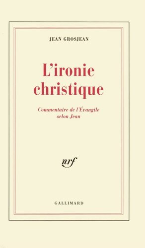 L'Ironie christique: Commentaire de l'Évangile selon Jean