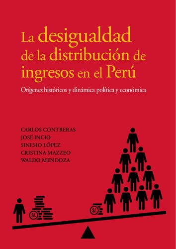 La desigualdad de la distribución de ingresos en el Perú. Orígenes históricos y dinámica política y económica