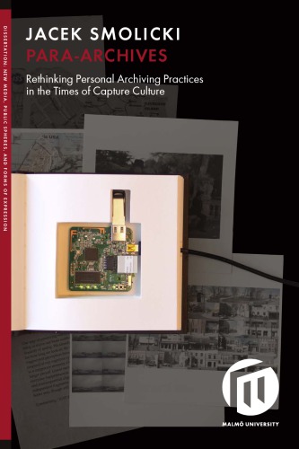 Para-Archives: Rethinking Personal Archiving Practices In The Times Of Capture Culture