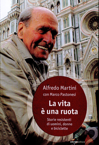 La vita è una ruota. Storie resistenti di uomini, donne e biciclette