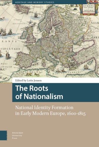 The Roots Of Nationalism: National Identity Formation In Early Modern Europe, 1600-1815