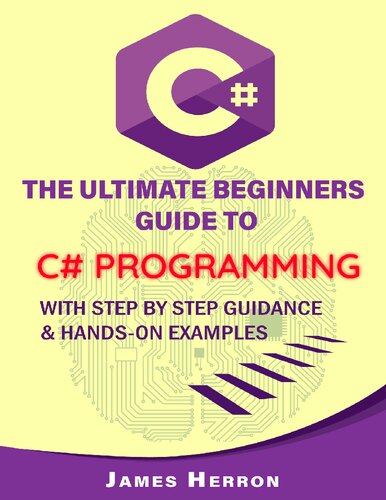 C# The Ultimate Beginners Guide to C# Programming with Step by Step Guidance and Hands-On Examples