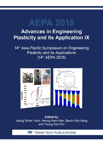 Advances in engineering plasticity and its application IX : 14th Asia-Pacific Symposium on Engineering Plasticity and its Applications (14th AEPA 2018) : selected, peer reviewed papers from the 14th Asia-Pacific Symposium on Engineering Plasticity and its Applications (AEPA 2018), December 2-7, 2018, Jeju Island, Korea