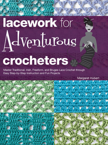 Lacework for Adventurous Crocheters: Master Traditional, Irish, Freeform, and Bruges Lace Crochet through Easy Step-by-Step Instructions