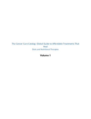 The Cancer Cure Catalog: Global Guide to Affordable Treatments That Heal (Volumes 1 to 4) COMPLETE GERSON, BUDWIG, B17, ESSIAC, VITAMIN, CARROT JUICE
