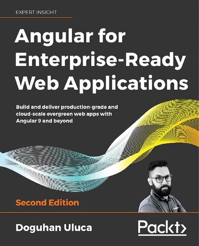 ANGULAR 8 FOR ENTERPRISE-READY WEB APPLICATIONS - : build and deliver production-grade and... evergreen angular apps at cloud-scale.