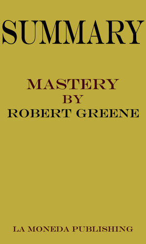 Summary of Mastery by Robert Greene|Key Concepts in 15 Min or Less