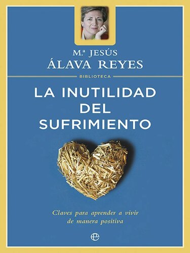 La inutilidad del sufrimiento: claves para aprender a vivir de manera positiva (Psicología y salud)