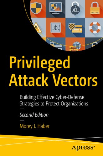 Privileged Attack Vectors: Building Effective Cyber-defense Strategies to Protect Organizations
