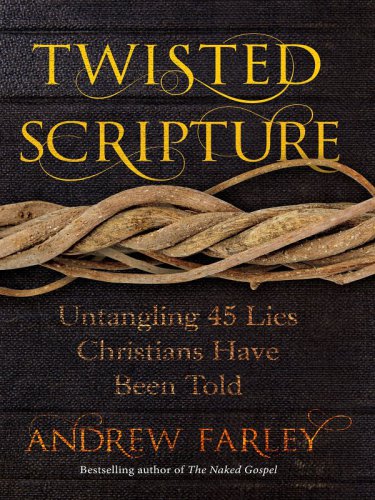 Twisted Scripture: Untangling 45 Lies Christians Have Been Told