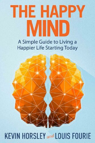 The Happy Mind: A Simple Guide to Living a Happier Life Starting Today