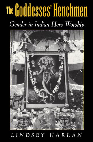 The Goddesses' Henchmen: Gender in Indian Hero Worship