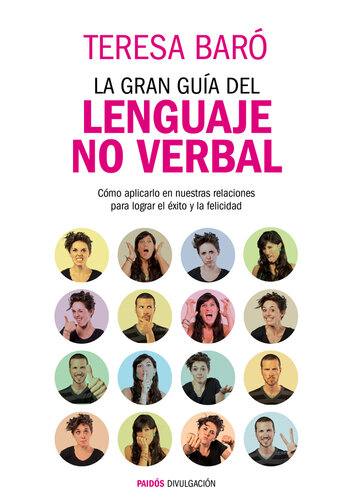 La gran guía del lenguaje no verbal: Cómo aplicarlo en nuestras relaciones para lograr el éxito y la felicidad
