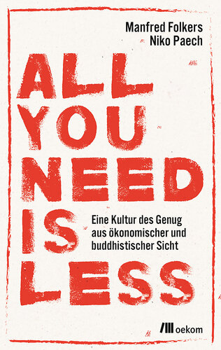 All you need is less: Eine Kultur des Genugaus ökonomischer undbuddhistischer Sicht