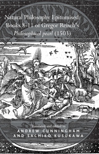 Natural Philosophy Epitomised: Books 8-11 of Gregor Reisch’s Philosophical Pearl (1503)