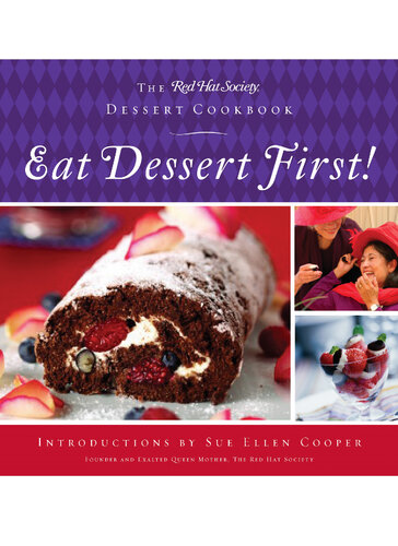 Eat Dessert First!: The Red Hat Society Dessert Cookbook