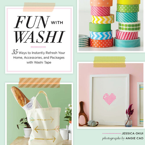Fun With Washi!: 35 Ways to Instantly Refresh Your Home, Accessories, and Packages with Washi Tape