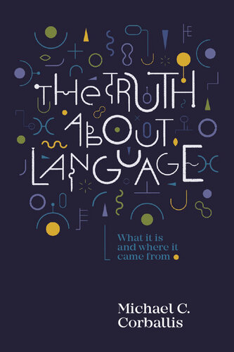 The Truth about Language What It Is and Where It Came From