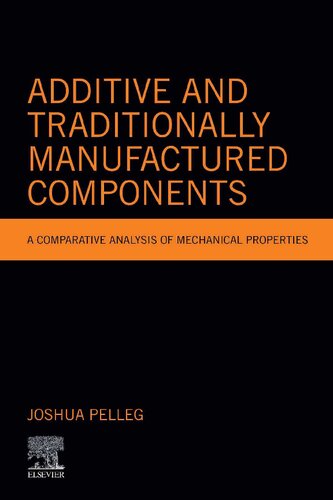Additive and Traditionally Manufactured Components: A Comparative Analysis of Mechanical Properties (Additive Manufacturing Materials and Technologies)