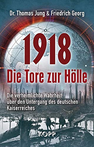 1918 – Die Tore zur Hölle: Die verheimlichte Wahrheit über den Untergang des deutschen Kaiserreiches