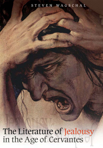 The Literature of Jealousy in the Age of Cervantes